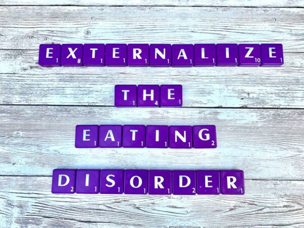 Externalizing An Eating Disorder: When, Why, And How Do You Do That And ...